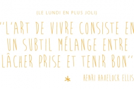 L'art de vivre consite en un subtil mélange entre lâcher-prise et tenir bon