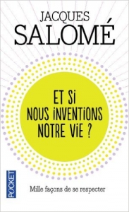 J. Salomé Et si nous inventions notre vie ?