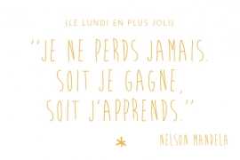 Je ne perds jamais. Soit je gagne, soit j'apprends. Nelson Mandela